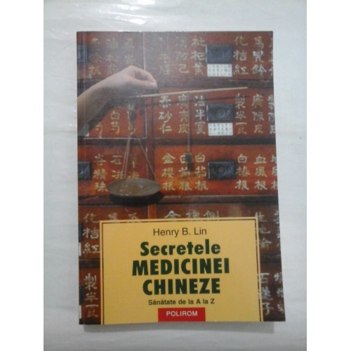 SECRETELE MEDICINEI CHINEZE - Henry B.Lin SECRETELE MEDICINEI CHINEZE - Henry B.Lin